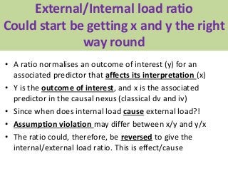 • A ratio normalises an outcome of interest (y) for an
associated predictor that affects its interpretation (x)
• Y is the...