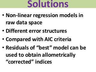 Solutions
• Non-linear regression models in
raw data space
• Different error structures
• Compared with AIC criteria
• Res...