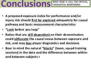 Conclusions
• A proposed exposure index for performance and/or
injury risk should first be explored adequately for causal
...